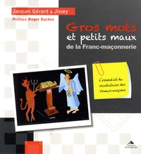 Jacques Gérard et  Jissey - Gros mots et petits maux de la Franc-maçonnerie.