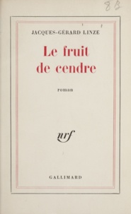 Jacques-Gérard Linze - Le fruit de cendre.