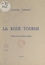 Jacques Gérigny - La roue tourne - Poème en plusieurs poésies.
