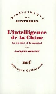 Jacques Gernet - L'intelligence de la Chine - Le social et le mental.