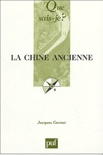 Jacques Gernet - La Chine ancienne - Des origines à l'Empire.
