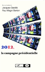 Jacques Gerstlé et Raul Magni Berton - 2012, la campagne présidentielle - Observer les médias, les électeurs, les candidats.