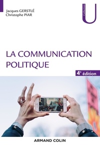 Jacques Gerstlé et Christophe Piar - La communication politique.