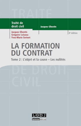 Jacques Ghestin et Grégoire Loiseau - La formation du contrat - Tome 2 : L'objet et la cause ; les nullités.