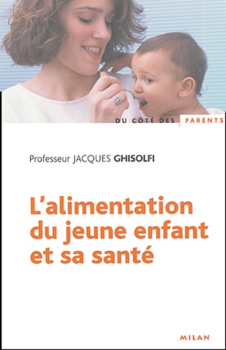 Jacques Ghisolfi - L'alimentation du jeune enfant et sa santé.