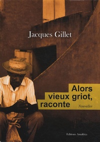 Jacques Gillet - Alors vieux griot, raconte.