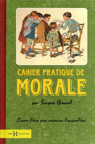 Jacques Gimard - Cahier pratique de morale - Leçons d'hier pour exercices d'aujourd'hui.