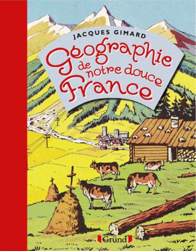 Jacques Gimard - Géographie de notre douce France.