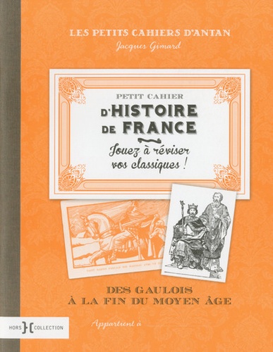 Jacques Gimard - Petit cahier d'Histoire de France - Des gaulois à la fin du Moyen Age.