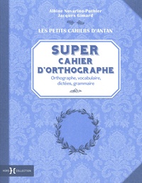 Jacques Gimard et Albine Novarino-Pothier - Super cahier d'orthographe.