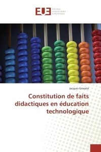 Jacques Ginestié - Constitution de faits didactiques en éducation technologique.