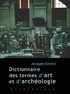 Jacques Girard - Dictionnaire des termes d'art et d'archéologie.