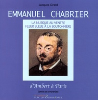 Jacques Girard - Emmanuel Chabrier - D'Ambert à Paris. 1 CD audio