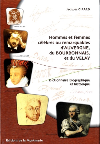 Jacques Girard - Hommes et femmes célèbres ou remarquables d'Auvergne, du Bourbonnais et du Velay - Dictionnaire biographique et historique.