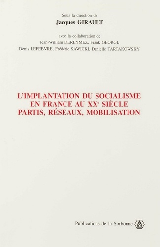 L'implantation du socialisme en France au XXème siècle. Partis, réseaux, mobilisation