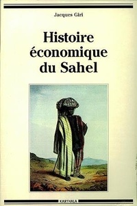 Jacques Giri - Histoire économique du Sahel - Des empires à la colonisation.
