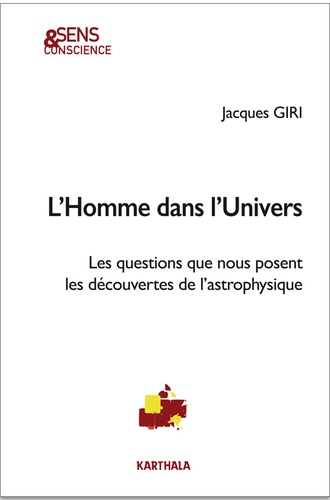 Jacques Giri - L'Homme dans l'univers - Les questions que nous posent les découvertes de l'astrophysique.