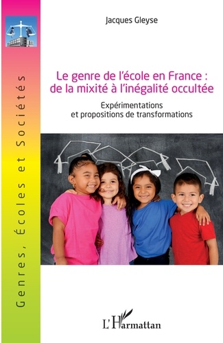 Le genre de l'école en France : de la mixité à l'inégalité occultée. Expérimentations et propositions de transformations