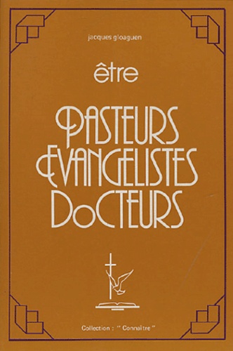 Jacques Gloaguen - Etre Pasteurs Evangélistes Docteurs.