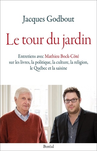 Jacques Godbout et Mathieu Bock-Côté - Le tour du jardin - Entretiens avec Mathieu Bock-Côté sur les livres, la politique, la culture, la religion, le Québec et la saisine.