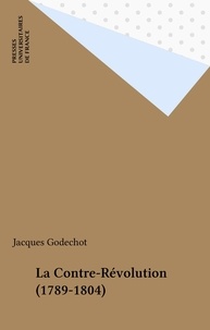 Jacques Godechot - La contre-révolution 1789-1804.