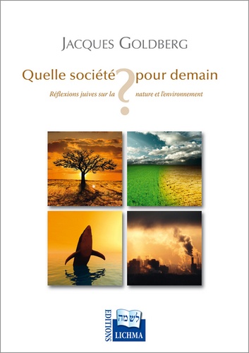 Jacques Goldberg - Quelle société pour demain ? - Réflexions juives sur la nature et l'environnement.
