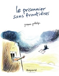 Jacques Goldstyn - Le prisonnier sans frontières.
