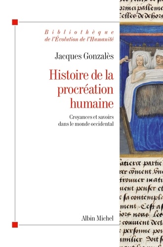 Jacques Gonzalès - Histoire de la procréation humaine - Croyances et savoirs dans le monde occidental.