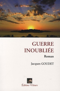Jacques Goudet - Guerre inoubliée.