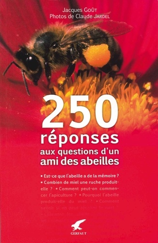Jacques Goût - 250 réponses aux questions d'un ami des abeilles.
