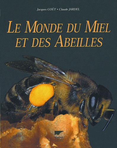 Jacques Goût et Claude Jardel - Le Monde Du Miel Et Des Abeilles.