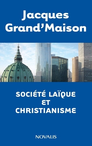 Jacques Grand'Maison - Société laïque et christianisme.