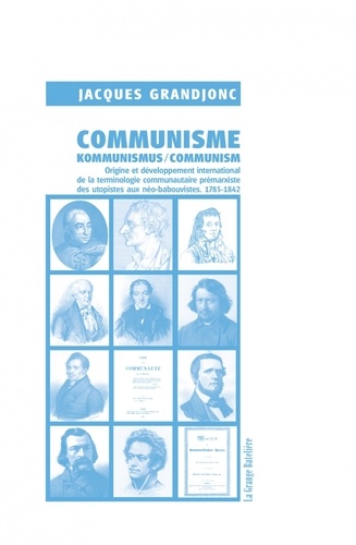 Communisme/Kommunimus/Communism. Origine et développement international de la terminologie communautaire prémarxiste des utopistes aux néo-babouvistes (1785-1842)