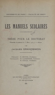 Jacques Grandsimon et  Faculté de droit de l'Universi - Les manuels scolaires - Thèse pour le Doctorat présentée et soutenue le 15 mars 1934, à 14 heures.