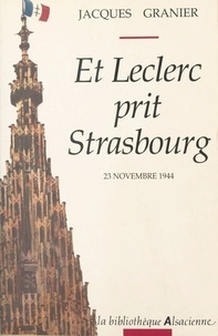 Jacques Granier et Robert Heitz - Et Leclerc prit Strasbourg.