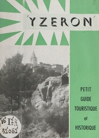 Jacques Granjon et Joseph Brunot - Yzeron - Petit guide touristique et historique.