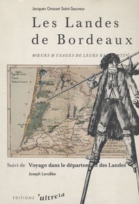Jacques Grasset Saint-Sauveur - Les Landes de Bordeaux - Moeurs et usages de leurs habitants ; Suivi de Voyage dans le département des Landes.