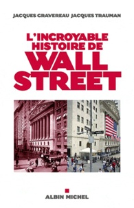 Jacques Gravereau et Jacques Trauman - L'incroyable histoire de Wall Street.