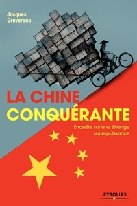 Jacques Gravereau - La Chine conquérante - Enquête sur une étrange superpuissance.
