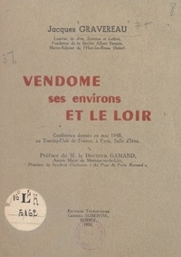 Jacques Gravereau et Robert Gamard - Vendôme, ses environs et le Loir - Conférence donnée en mai 1948, au Touring-Club de France, à Paris, salle d'Iéna.