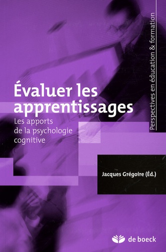 Jacques Grégoire - Evaluer les apprentissages - Les apports de la psychologie cognitive.