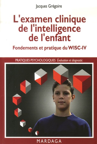 L'examen clinique de l'intelligence de l'enfant. Fondements et pratique du WISC-IV