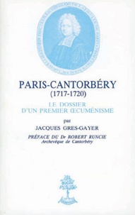 Jacques Grès-Gayer - Paris-Cantorbery : 1717-1720 - Le dossier du premier oecuménisme.
