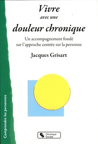 Jacques Grisart - Vivre avec une douleur chronique - Un accompagnement fondé sur l'approche centrée sur la personne.