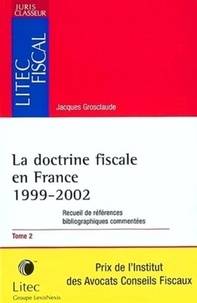 Jacques Grosclaude - La doctrine fiscale en France 1999-2002 - Tome 2.