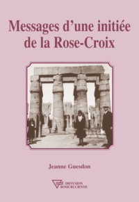 Jacques Guesdon - Messages d'une initiée de la Rose-Croix.