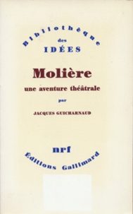 Jacques Guicharnaud - Molière, une aventure théâtrale - Tartuffe, Dom Juan, Le Misanthrope.