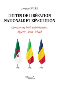 Jacques Guidée - Luttes de libération nationale et révolution - A propos de trois expériences : Algérie, Mali, Tchad.