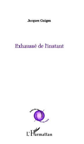 Jacques Guigou - Exhaussé de l'instant.