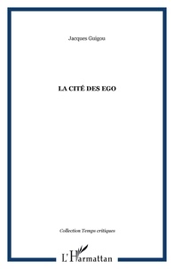 Jacques Guigou - La cité des ego.